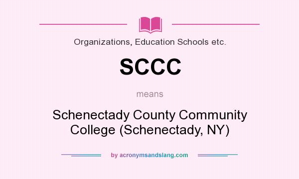 What does SCCC mean? It stands for Schenectady County Community College (Schenectady, NY)