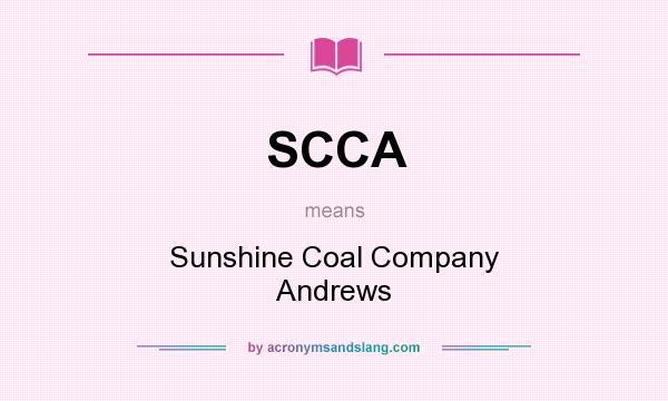 What does SCCA mean? It stands for Sunshine Coal Company Andrews