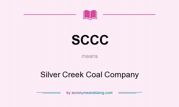 What does SCCC mean? It stands for Silver Creek Coal Company