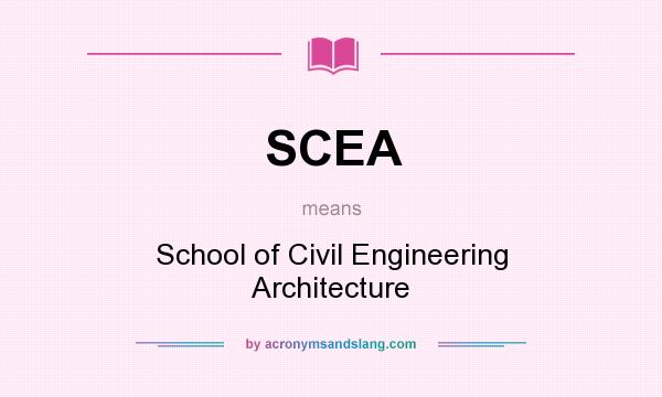 What does SCEA mean? It stands for School of Civil Engineering Architecture