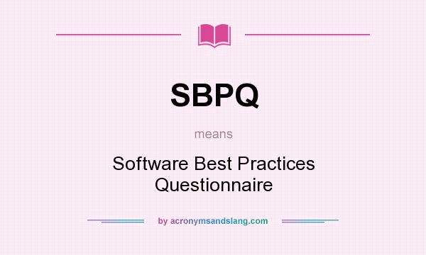 What does SBPQ mean? It stands for Software Best Practices Questionnaire