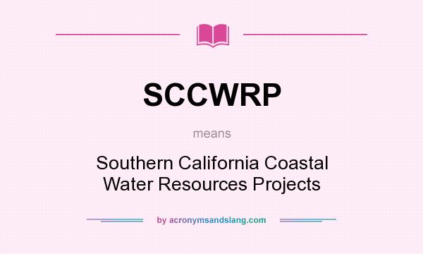 What does SCCWRP mean? It stands for Southern California Coastal Water Resources Projects