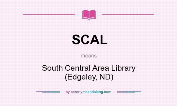 What does SCAL mean? It stands for South Central Area Library (Edgeley, ND)