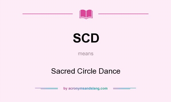 What does SCD mean? It stands for Sacred Circle Dance