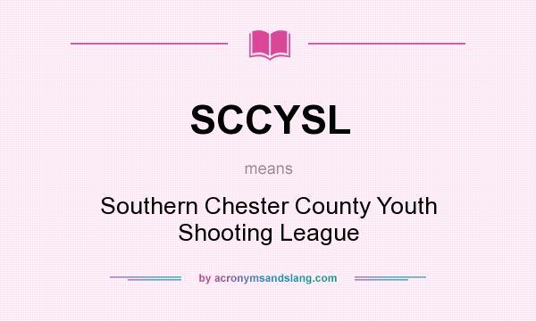 What does SCCYSL mean? It stands for Southern Chester County Youth Shooting League