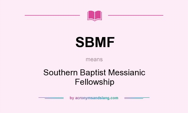 What does SBMF mean? It stands for Southern Baptist Messianic Fellowship