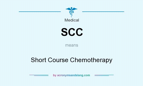 What does SCC mean? It stands for Short Course Chemotherapy