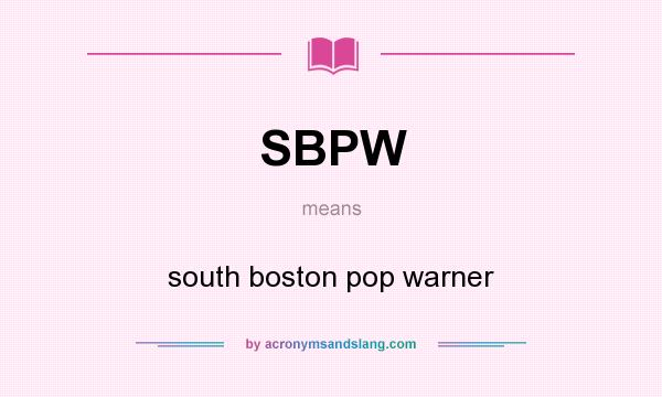 What does SBPW mean? It stands for south boston pop warner