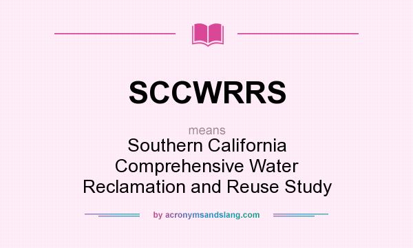 What does SCCWRRS mean? It stands for Southern California Comprehensive Water Reclamation and Reuse Study