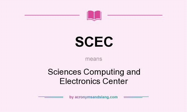 What does SCEC mean? It stands for Sciences Computing and Electronics Center