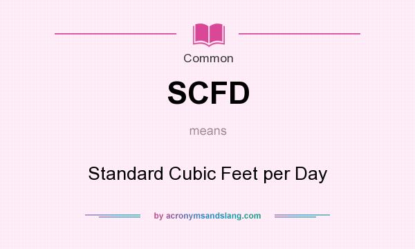 What does SCFD mean? It stands for Standard Cubic Feet per Day