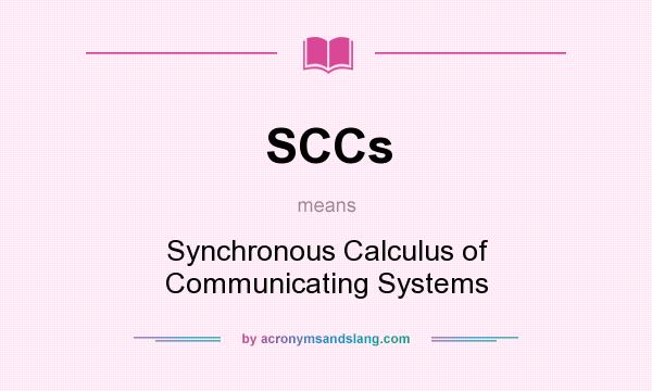 What does SCCs mean? It stands for Synchronous Calculus of Communicating Systems
