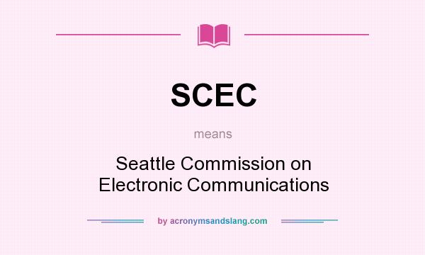 What does SCEC mean? It stands for Seattle Commission on Electronic Communications