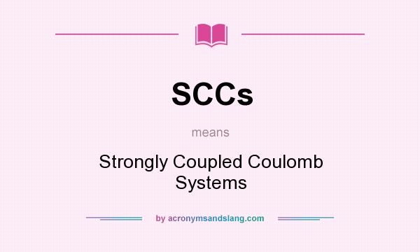 What does SCCs mean? It stands for Strongly Coupled Coulomb Systems