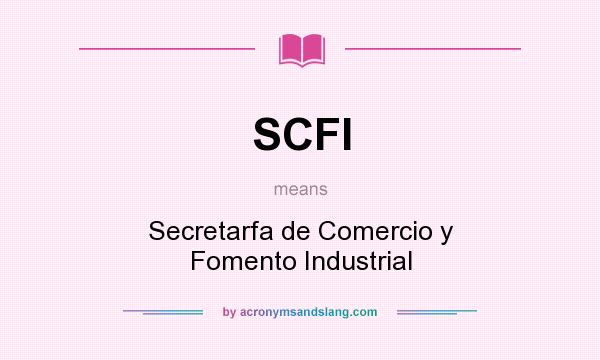 What does SCFI mean? It stands for Secretarfa de Comercio y Fomento Industrial