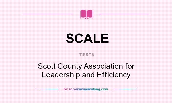What does SCALE mean? It stands for Scott County Association for Leadership and Efficiency