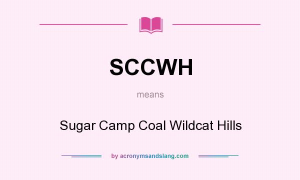 What does SCCWH mean? It stands for Sugar Camp Coal Wildcat Hills
