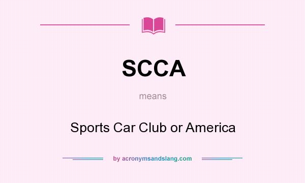 What does SCCA mean? It stands for Sports Car Club or America