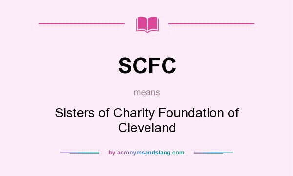 What does SCFC mean? It stands for Sisters of Charity Foundation of Cleveland