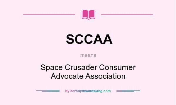 What does SCCAA mean? It stands for Space Crusader Consumer Advocate Association