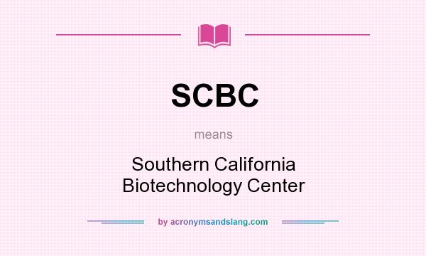 What does SCBC mean? It stands for Southern California Biotechnology Center