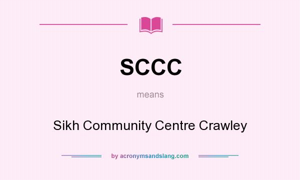 What does SCCC mean? It stands for Sikh Community Centre Crawley