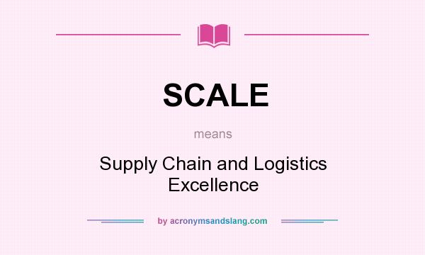 What does SCALE mean? It stands for Supply Chain and Logistics Excellence