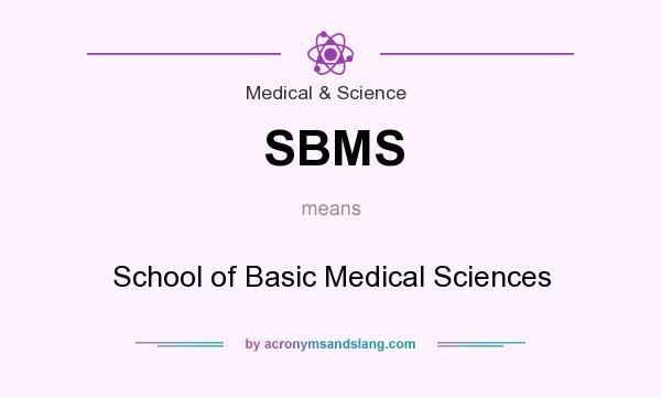 What does SBMS mean? It stands for School of Basic Medical Sciences