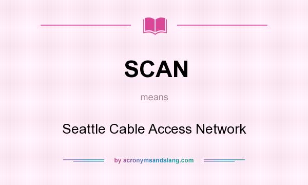 What does SCAN mean? It stands for Seattle Cable Access Network