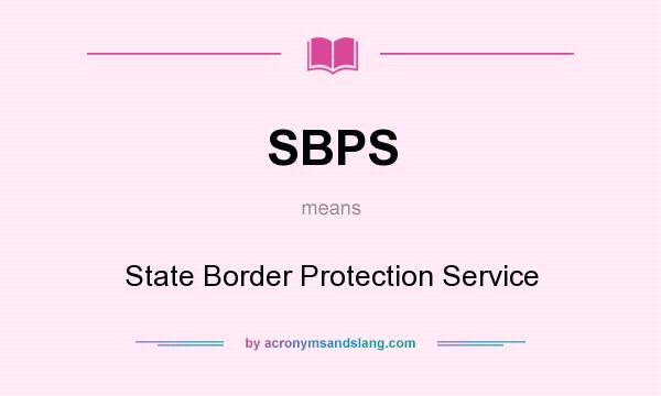 What does SBPS mean? It stands for State Border Protection Service