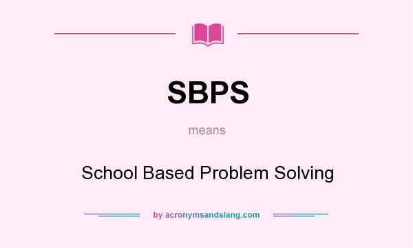 What does SBPS mean? It stands for School Based Problem Solving