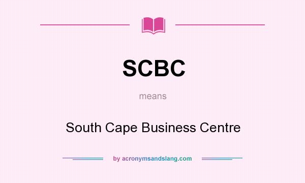 What does SCBC mean? It stands for South Cape Business Centre