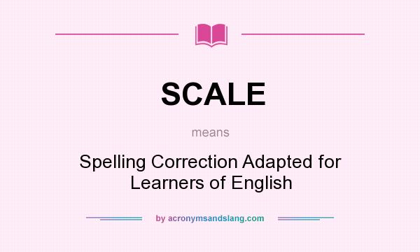 What does SCALE mean? It stands for Spelling Correction Adapted for Learners of English