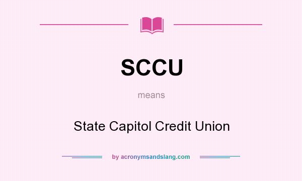 What does SCCU mean? It stands for State Capitol Credit Union