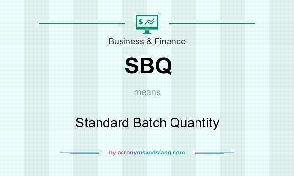 What does SBQ mean? It stands for Standard Batch Quantity