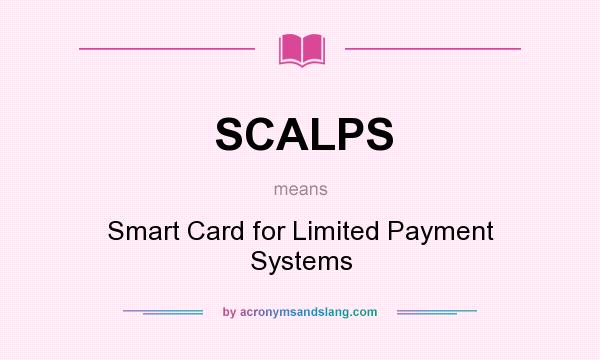 What does SCALPS mean? It stands for Smart Card for Limited Payment Systems