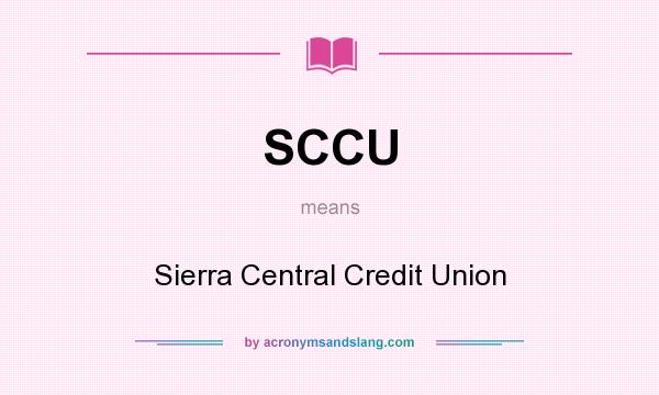 What does SCCU mean? It stands for Sierra Central Credit Union