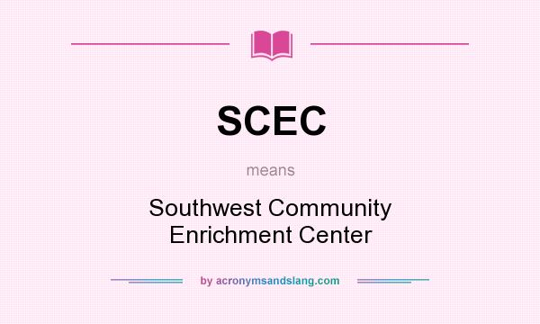 What does SCEC mean? It stands for Southwest Community Enrichment Center