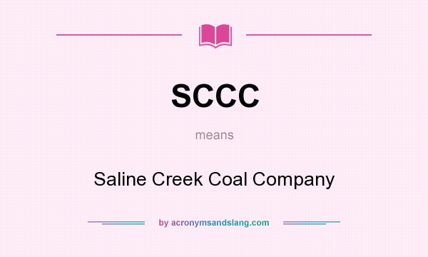 What does SCCC mean? It stands for Saline Creek Coal Company