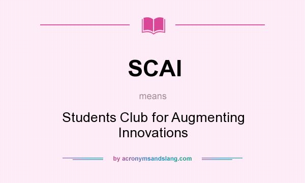 What does SCAI mean? It stands for Students Club for Augmenting Innovations