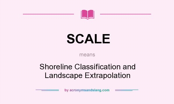 What does SCALE mean? It stands for Shoreline Classification and Landscape Extrapolation