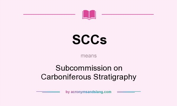 What does SCCs mean? It stands for Subcommission on Carboniferous Stratigraphy