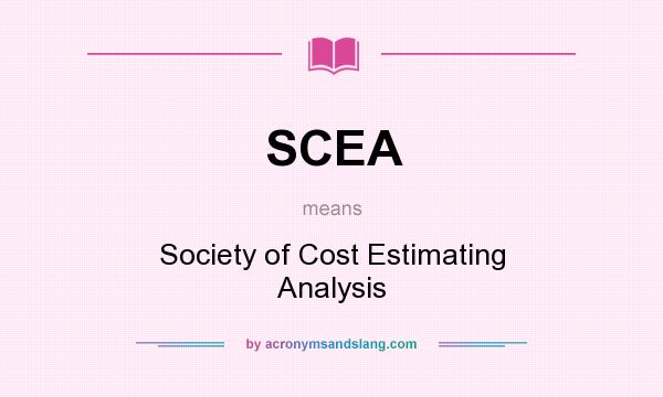 What does SCEA mean? It stands for Society of Cost Estimating Analysis