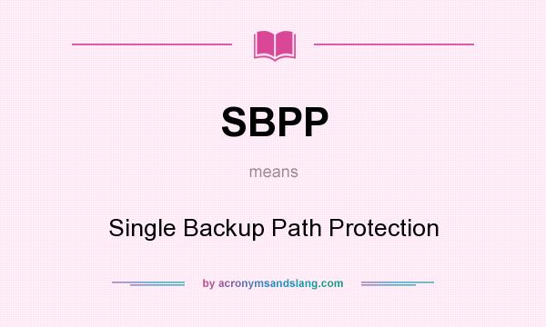 What does SBPP mean? It stands for Single Backup Path Protection