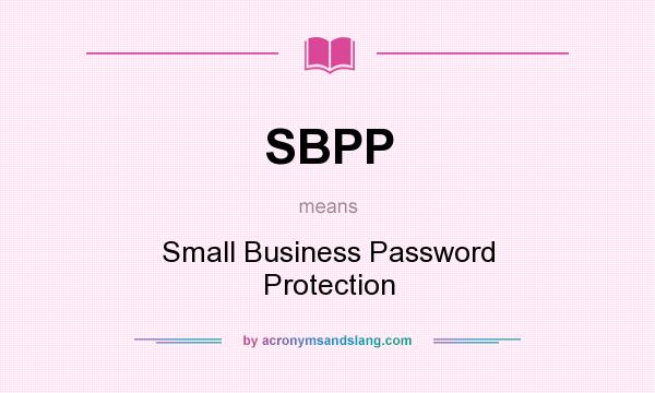 What does SBPP mean? It stands for Small Business Password Protection