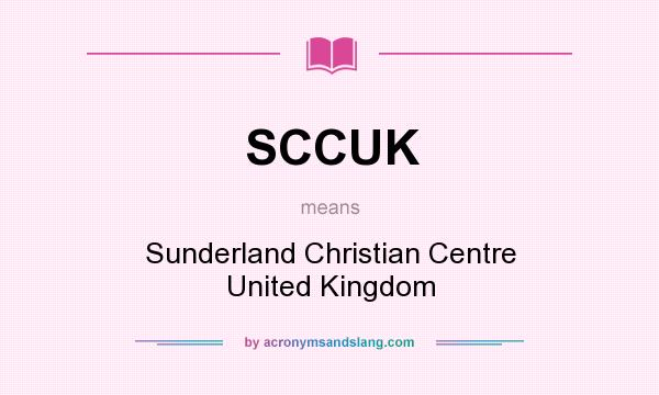 What does SCCUK mean? It stands for Sunderland Christian Centre United Kingdom