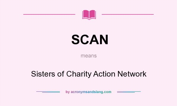 What does SCAN mean? It stands for Sisters of Charity Action Network