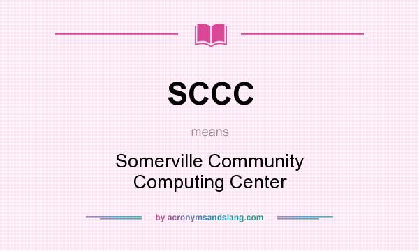 What does SCCC mean? It stands for Somerville Community Computing Center