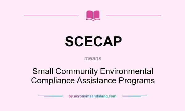 What does SCECAP mean? It stands for Small Community Environmental Compliance Assistance Programs