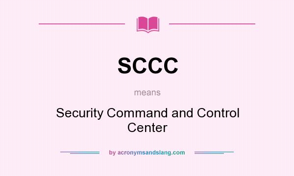 What does SCCC mean? It stands for Security Command and Control Center